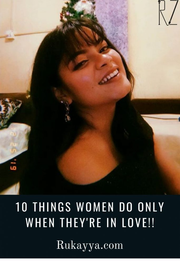10 things women do only when they're in love, rukayya zirapur, rukayya.com