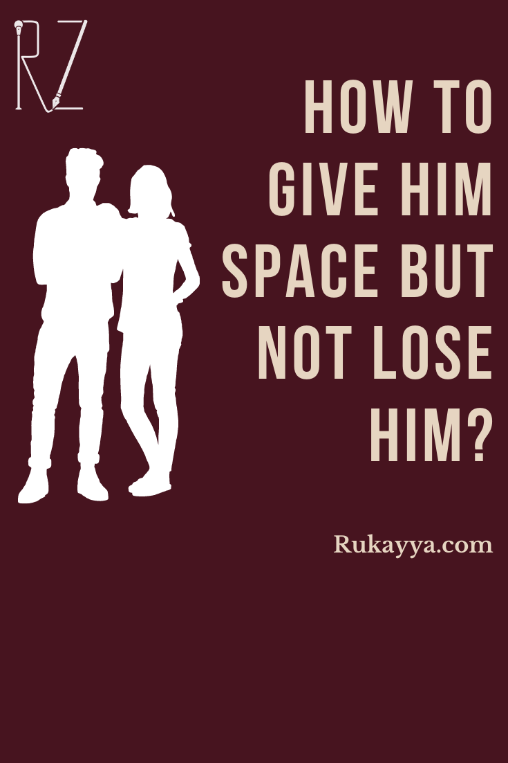how to make him miss you and want you back, how to give him space but not lose him
