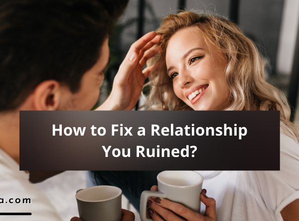 How to Fix a Relationship You Ruined?
