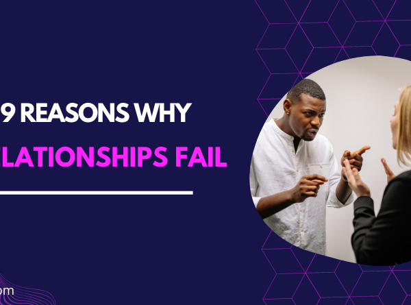 9 Reasons Why Relationships Fail