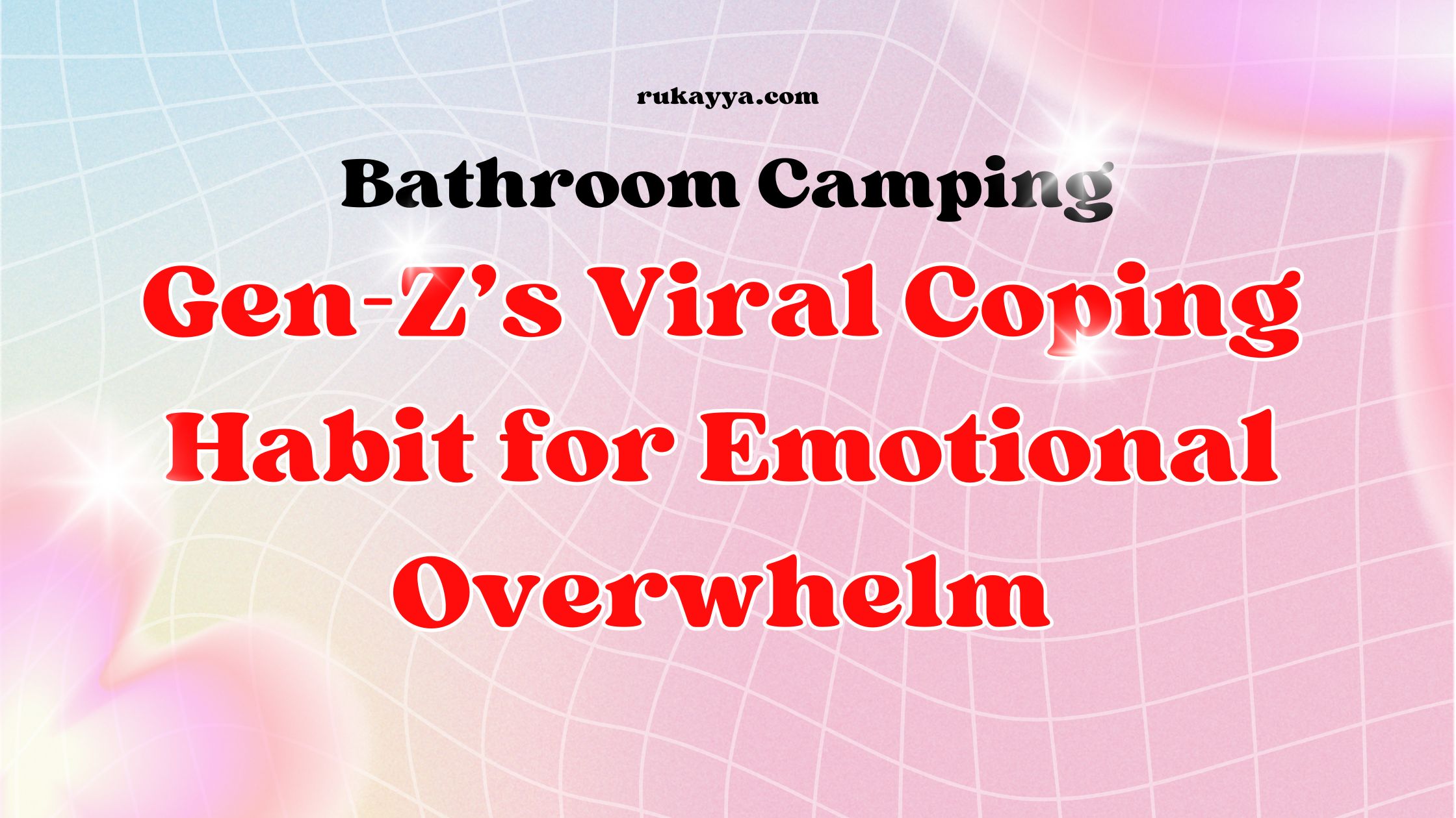bathroom camping Gen-Z self-care trend, stress relief habits, emotional overwhelm Gen Z, coping mechanisms India, private time mental health, digital burnout solutions, overstimulation and anxiety
