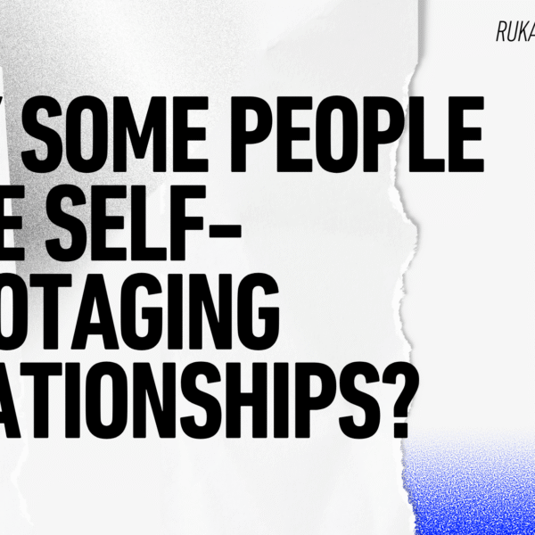 why some people have self-sabotaging relationships