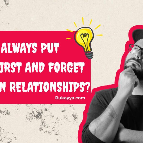 Why Do I Always Put Others First and Forget Myself in Relationship