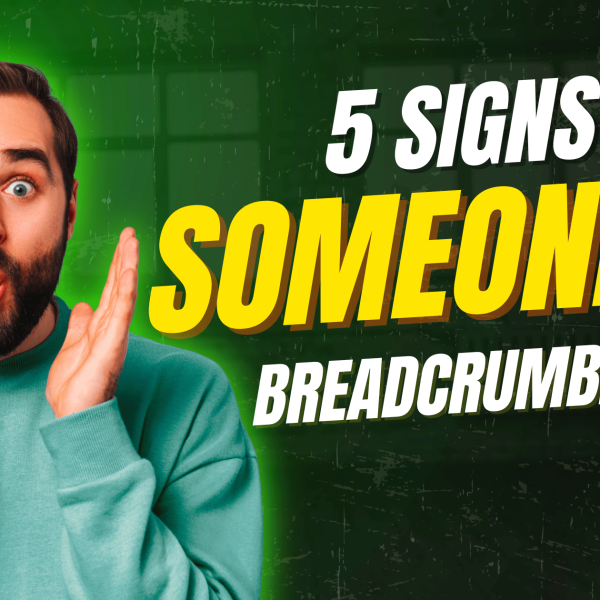 signs someone is breadcrumbing you