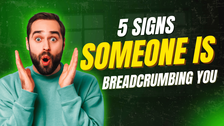 signs someone is breadcrumbing you