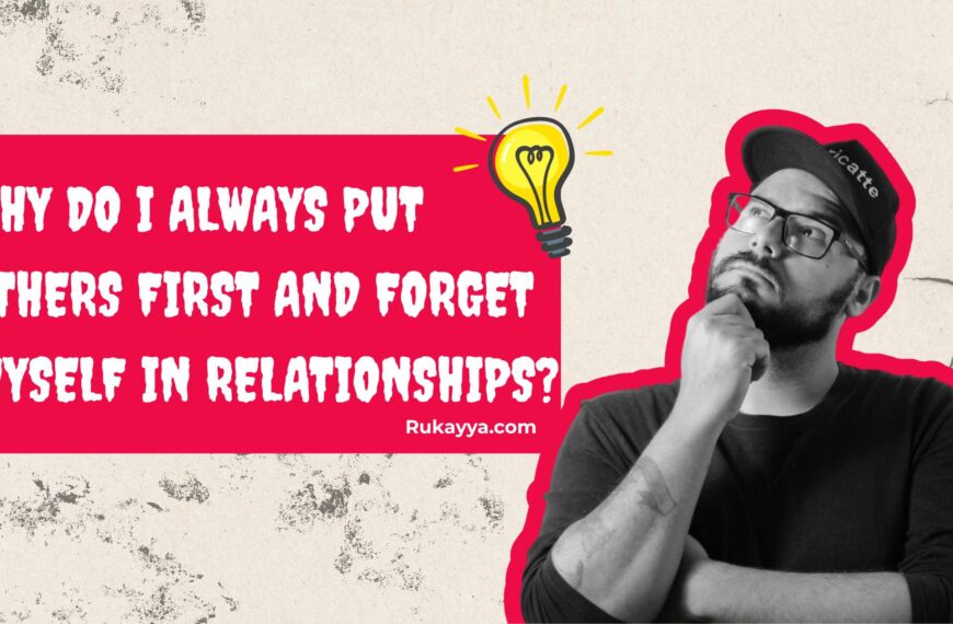Why Do I Always Put Others First and Forget Myself in Relationship
