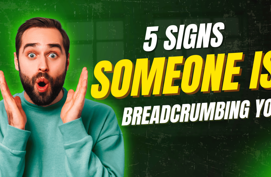 signs someone is breadcrumbing you