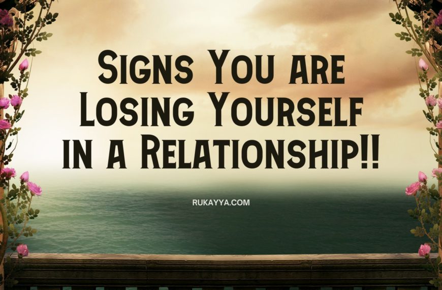 Signs You are Losing Yourself in a Relationship Without Realizing It