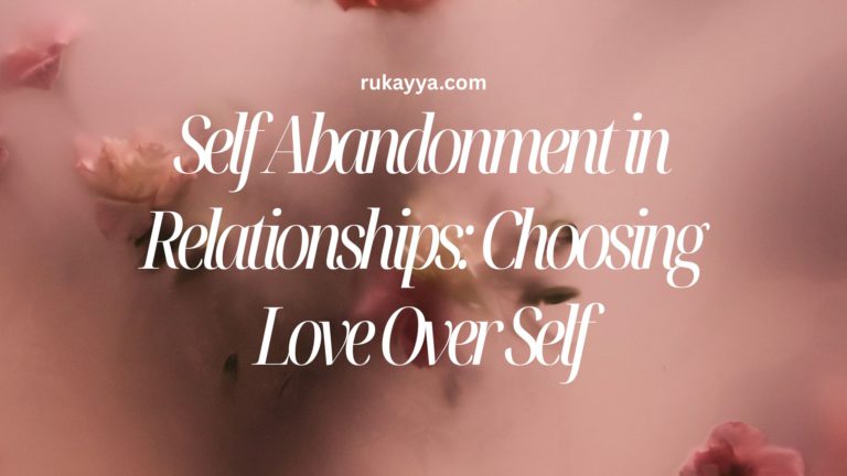 Self Abandonment in Relationships: Choosing Love Over Self